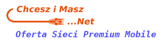 Chcesz i Masz Net - Oferta dla Sieci Premium Mobile